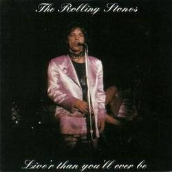 The Rolling Stones : Live'r Than You'll Ever Be